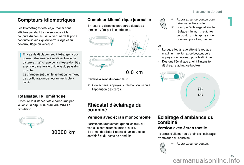 PEUGEOT 5008 2017 Manuel du propriétaire (in French) 35
Compteurs kilométriques
Les kilométrages total et journalier sont
affichés pendant trente secondes à la
coupure du contact, à l'ouverture de la porte
conducteur, ainsi qu'au verroui PEUGEOT 5008 2017 Manuel du propriétaire (in French) 35
Compteurs kilométriques
Les kilométrages total et journalier sont
affichés pendant trente secondes à la
coupure du contact, à l'ouverture de la porte
conducteur, ainsi qu'au verroui