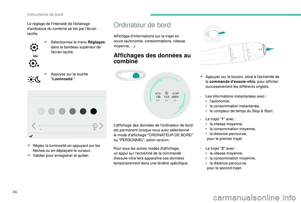 PEUGEOT 5008 2017 Manuel du propriétaire (in French) 36
Ordinateur de bord
Affichage d'informations sur le trajet en
cours (autonomie, consommations, vitesse
moyenne,
...).
Affichages des données au
combiné
L'affichage des données de l PEUGEOT 5008 2017 Manuel du propriétaire (in French) 36
Ordinateur de bord
Affichage d'informations sur le trajet en
cours (autonomie, consommations, vitesse
moyenne,
...).
Affichages des données au
combiné
L'affichage des données de l