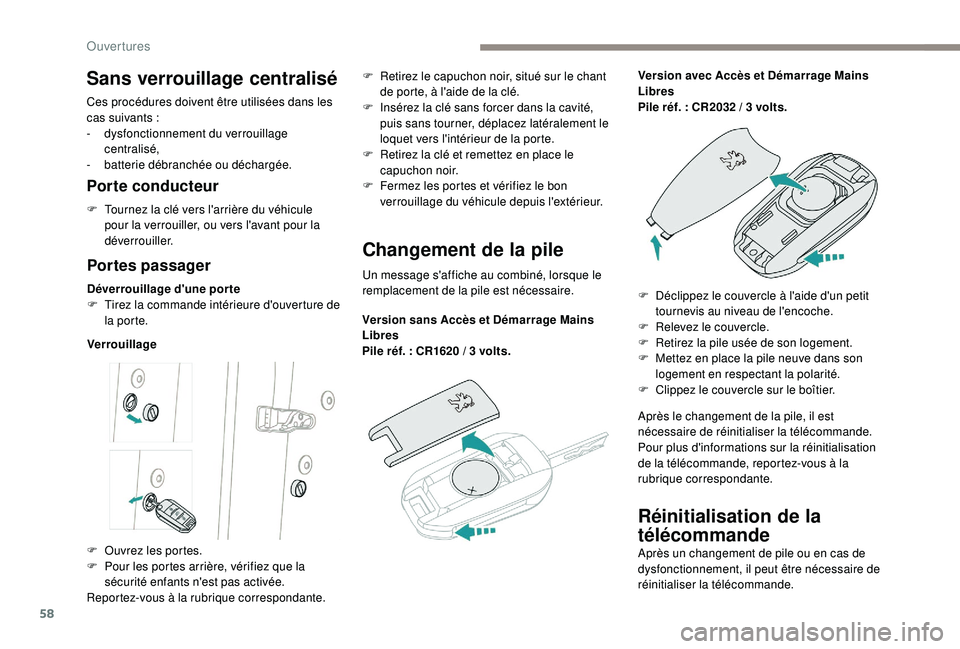 PEUGEOT 5008 2017 Manuel du propriétaire (in French) 58
Réinitialisation de la
télécommande
Après un changement de pile ou en cas de
dysfonctionnement, il peut être nécessaire de
réinitialiser la télécommande.
Sans verrouillage centralisé
C PEUGEOT 5008 2017 Manuel du propriétaire (in French) 58
Réinitialisation de la
télécommande
Après un changement de pile ou en cas de
dysfonctionnement, il peut être nécessaire de
réinitialiser la télécommande.
Sans verrouillage centralisé
C
