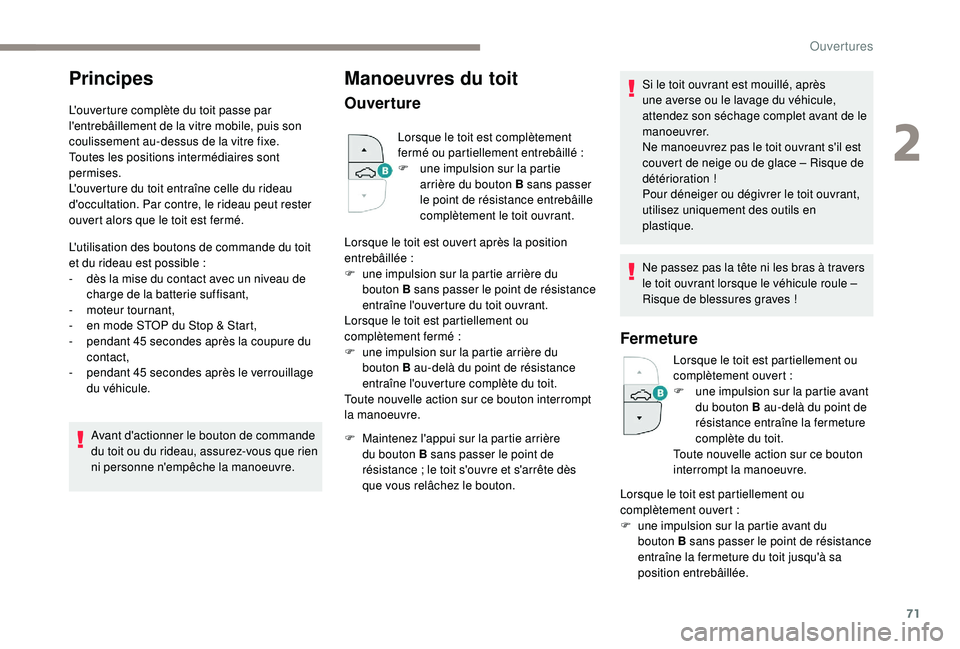 PEUGEOT 5008 2017 Manuel du propriétaire (in French) 71
Principes
L'ouverture complète du toit passe par
l'entrebâillement de la vitre mobile, puis son
coulissement au-dessus de la vitre fixe.
Toutes les positions intermédiaires sont
permi PEUGEOT 5008 2017 Manuel du propriétaire (in French) 71
Principes
L'ouverture complète du toit passe par
l'entrebâillement de la vitre mobile, puis son
coulissement au-dessus de la vitre fixe.
Toutes les positions intermédiaires sont
permi