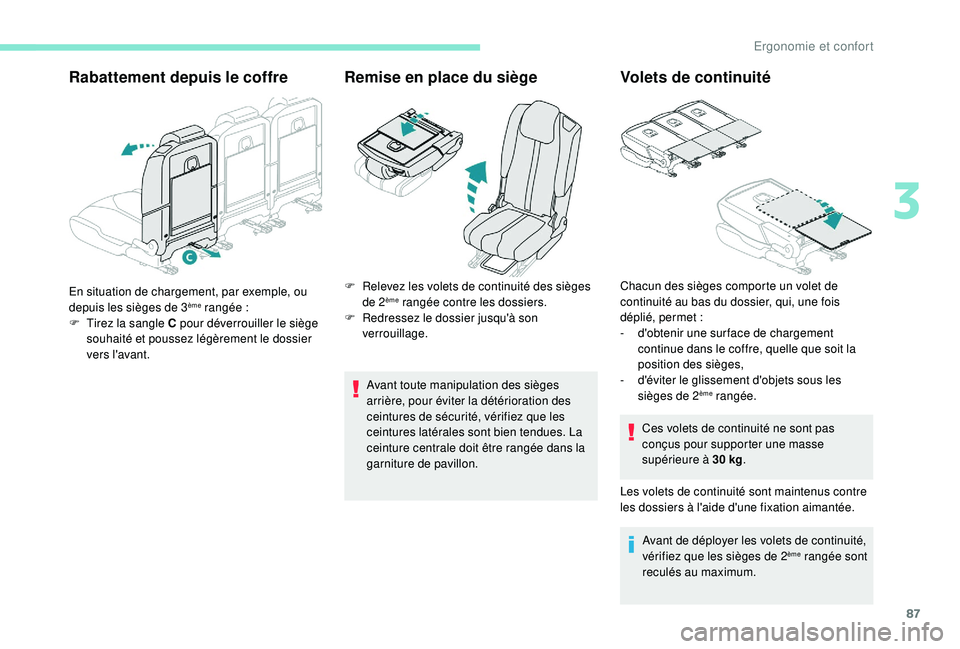PEUGEOT 5008 2017 Manuel du propriétaire (in French) 87
Rabattement depuis le coffreRemise en place du siège
Avant toute manipulation des sièges
arrière, pour éviter la détérioration des
ceintures de sécurité, vérifiez que les
ceintures lat PEUGEOT 5008 2017 Manuel du propriétaire (in French) 87
Rabattement depuis le coffreRemise en place du siège
Avant toute manipulation des sièges
arrière, pour éviter la détérioration des
ceintures de sécurité, vérifiez que les
ceintures lat