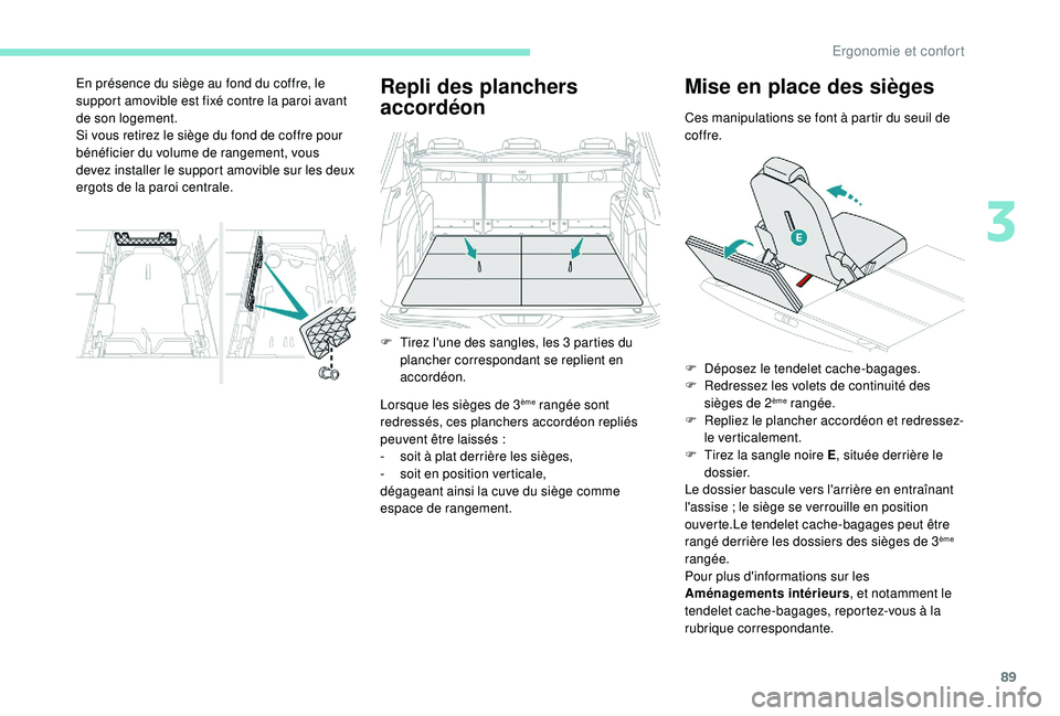 PEUGEOT 5008 2017 Manuel du propriétaire (in French) 89
Repli des planchers
accordéon
Lorsque les sièges de 3ème rangée sont
redressés, ces planchers accordéon repliés
peuvent être laissés
:
-
s
oit à plat derrière les sièges,
-
s
PEUGEOT 5008 2017 Manuel du propriétaire (in French) 89
Repli des planchers
accordéon
Lorsque les sièges de 3ème rangée sont
redressés, ces planchers accordéon repliés
peuvent être laissés
:
-
s
oit à plat derrière les sièges,
-
s