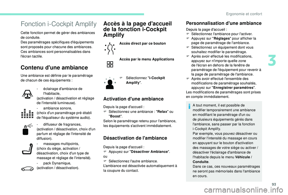 PEUGEOT 5008 2017 Manuel du propriétaire (in French) 93
Fonction i-Cockpit Amplify
Cette fonction permet de gérer des ambiances
de conduite.
Des paramétrages spécifiques d'équipements
sont proposés pour chacune des ambiances.
Ces ambiances so PEUGEOT 5008 2017 Manuel du propriétaire (in French) 93
Fonction i-Cockpit Amplify
Cette fonction permet de gérer des ambiances
de conduite.
Des paramétrages spécifiques d'équipements
sont proposés pour chacune des ambiances.
Ces ambiances so