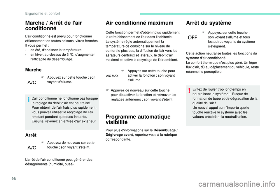 PEUGEOT 5008 2017 Manuel du propriétaire (in French) 98
Marche / Arrêt de l'air
conditionné
L'air conditionné est prévu pour fonctionner
efficacement en toutes saisons, vitres fermées.
Il vous permet :
-
e
n été, d'abaisser la t PEUGEOT 5008 2017 Manuel du propriétaire (in French) 98
Marche / Arrêt de l'air
conditionné
L'air conditionné est prévu pour fonctionner
efficacement en toutes saisons, vitres fermées.
Il vous permet :
-
e
n été, d'abaisser la t