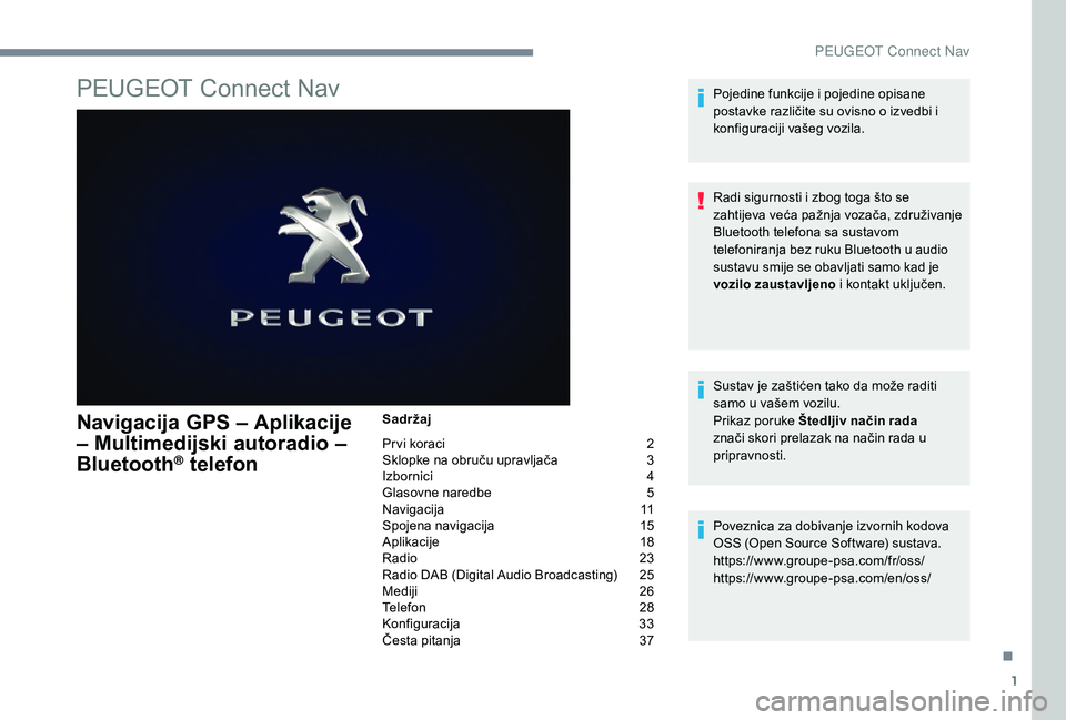 PEUGEOT 5008 2017  Upute Za Rukovanje (in Croatian) 1
PEUGEOT Connect Nav
Navigacija GPS – Aplikacije 
– Multimedijski autoradio – 
Bluetooth
® telefon
Sadržaj
Pr vi koraci  
2
S

klopke na obruču upravljača   
3
I

zbornici   
4
G

lasovne n