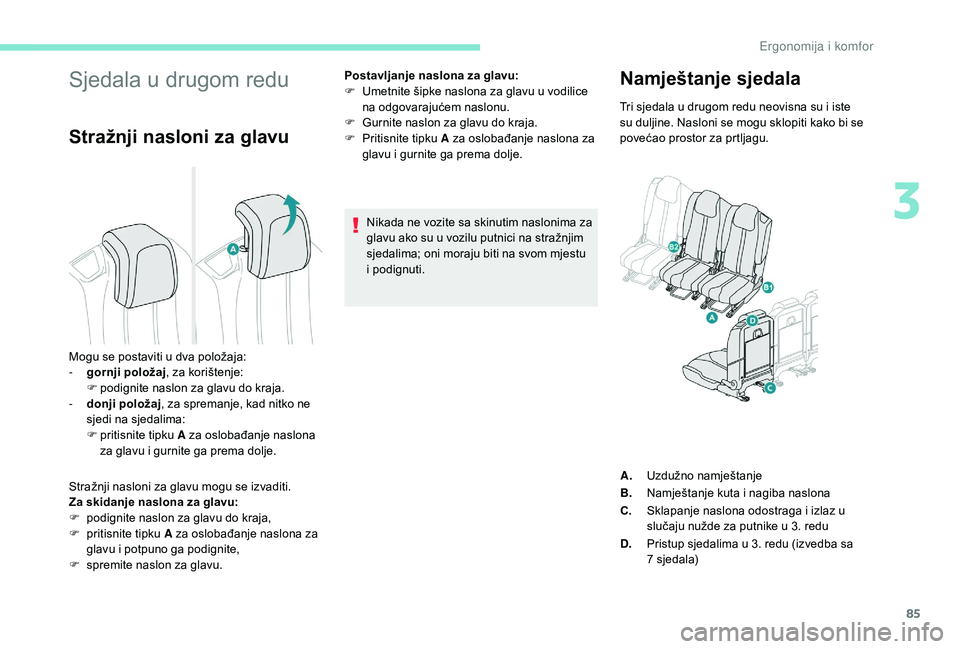PEUGEOT 5008 2017  Upute Za Rukovanje (in Croatian) 85
Sjedala u drugom redu
Stražnji nasloni za glavu
Stražnji nasloni za glavu mogu se izvaditi.
Za skidanje naslona za glavu:
F 
p
 odignite naslon za glavu do kraja,
F
 
p
 ritisnite tipku  A za osl
