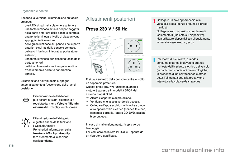 PEUGEOT 5008 2017 Manuale duso (in Italian) 118
L'illuminazione dell'abitacolo si spegne
automaticamente all'accensione delle luci di
posizione.L'illuminazione dell'abitacolo
può essere attivata, disattivata e
regolata PEUGEOT 5008 2017 Manuale duso (in Italian) 118
L'illuminazione dell'abitacolo si spegne
automaticamente all'accensione delle luci di
posizione.L'illuminazione dell'abitacolo
può essere attivata, disattivata e
regolata