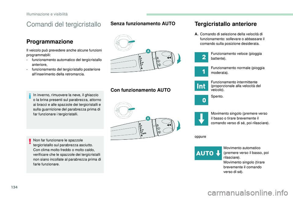 PEUGEOT 5008 2017 Manuale duso (in Italian) 134
Comandi del tergicristallo
Programmazione
Il veicolo può prevedere anche alcune funzioni
programmabili:
-
f
unzionamento automatico del tergicristallo
anteriore,
-
f
unzionamento del tergi PEUGEOT 5008 2017 Manuale duso (in Italian) 134
Comandi del tergicristallo
Programmazione
Il veicolo può prevedere anche alcune funzioni
programmabili:
-
f
unzionamento automatico del tergicristallo
anteriore,
-
f
unzionamento del tergi
