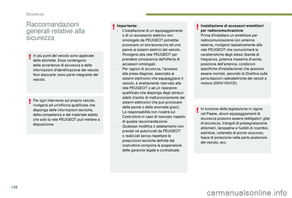 PEUGEOT 5008 2017 Manuale duso (in Italian) 138
Raccomandazioni
generali relative alla
sicurezza
In più punti del veicolo sono applicate
delle etichette. Esse contengono
delle avvertenze di sicurezza e delle
informazioni d'identificaz PEUGEOT 5008 2017 Manuale duso (in Italian) 138
Raccomandazioni
generali relative alla
sicurezza
In più punti del veicolo sono applicate
delle etichette. Esse contengono
delle avvertenze di sicurezza e delle
informazioni d'identificaz