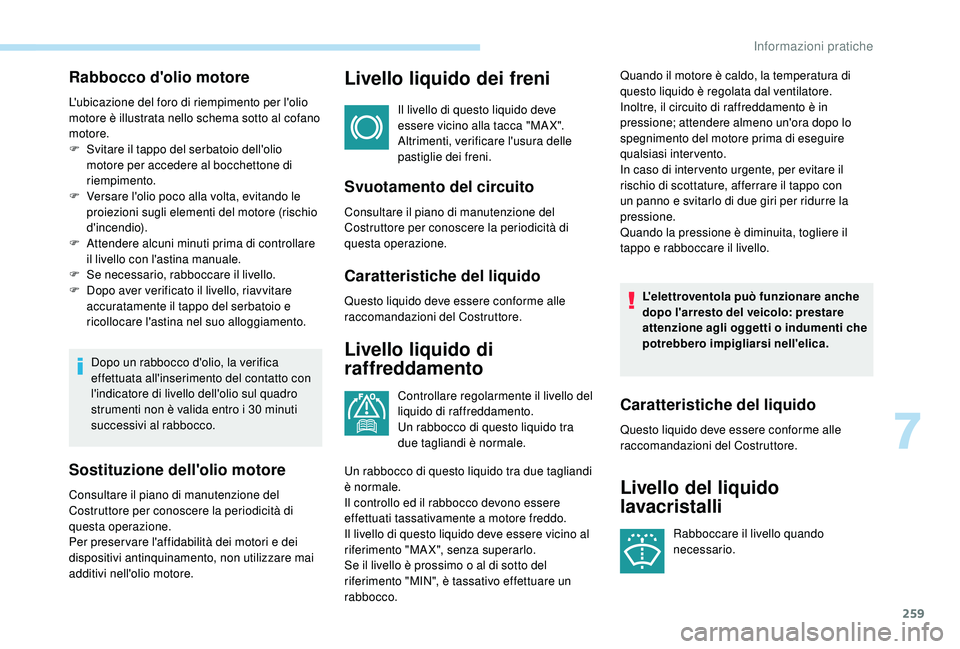 PEUGEOT 5008 2017 Manuale duso (in Italian) 259
Rabbocco d'olio motore
L'ubicazione del foro di riempimento per l'olio
motore è illustrata nello schema sotto al cofano
motore.
F
S
vitare il tappo del serbatoio dell'olio
mo PEUGEOT 5008 2017 Manuale duso (in Italian) 259
Rabbocco d'olio motore
L'ubicazione del foro di riempimento per l'olio
motore è illustrata nello schema sotto al cofano
motore.
F
S
vitare il tappo del serbatoio dell'olio
mo