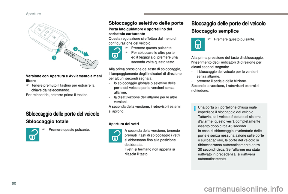 PEUGEOT 5008 2017 Manuale duso (in Italian) 50
Bloccaggio delle porte del veicolo
Bloccaggio semplice
F Premere questo pulsante.
Alla prima pressione del tasto di sbloccaggio,
l'inserimento degli indicatori di direzione per
alcuni secondi PEUGEOT 5008 2017 Manuale duso (in Italian) 50
Bloccaggio delle porte del veicolo
Bloccaggio semplice
F Premere questo pulsante.
Alla prima pressione del tasto di sbloccaggio,
l'inserimento degli indicatori di direzione per
alcuni secondi