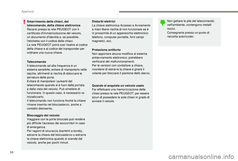 PEUGEOT 5008 2017 Manuale duso (in Italian) 56
Smarrimento delle chiavi, del
telecomando, della chiave elettronica
Recarsi presso la rete PEUGEOT con il
certificato d'immatricolazione del veicolo,
un documento d'identità e, se possi PEUGEOT 5008 2017 Manuale duso (in Italian) 56
Smarrimento delle chiavi, del
telecomando, della chiave elettronica
Recarsi presso la rete PEUGEOT con il
certificato d'immatricolazione del veicolo,
un documento d'identità e, se possi