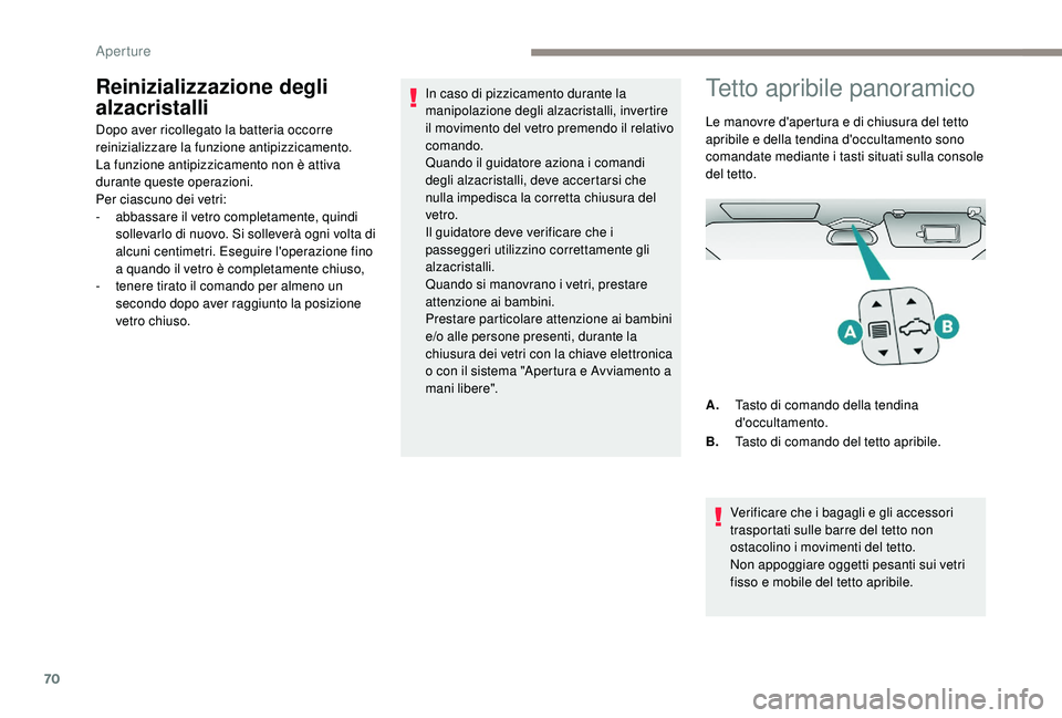 PEUGEOT 5008 2017 Manuale duso (in Italian) 70
Reinizializzazione degli
alzacristalli
Dopo aver ricollegato la batteria occorre
reinizializzare la funzione antipizzicamento.
La funzione antipizzicamento non è attiva
durante queste operazion PEUGEOT 5008 2017 Manuale duso (in Italian) 70
Reinizializzazione degli
alzacristalli
Dopo aver ricollegato la batteria occorre
reinizializzare la funzione antipizzicamento.
La funzione antipizzicamento non è attiva
durante queste operazion