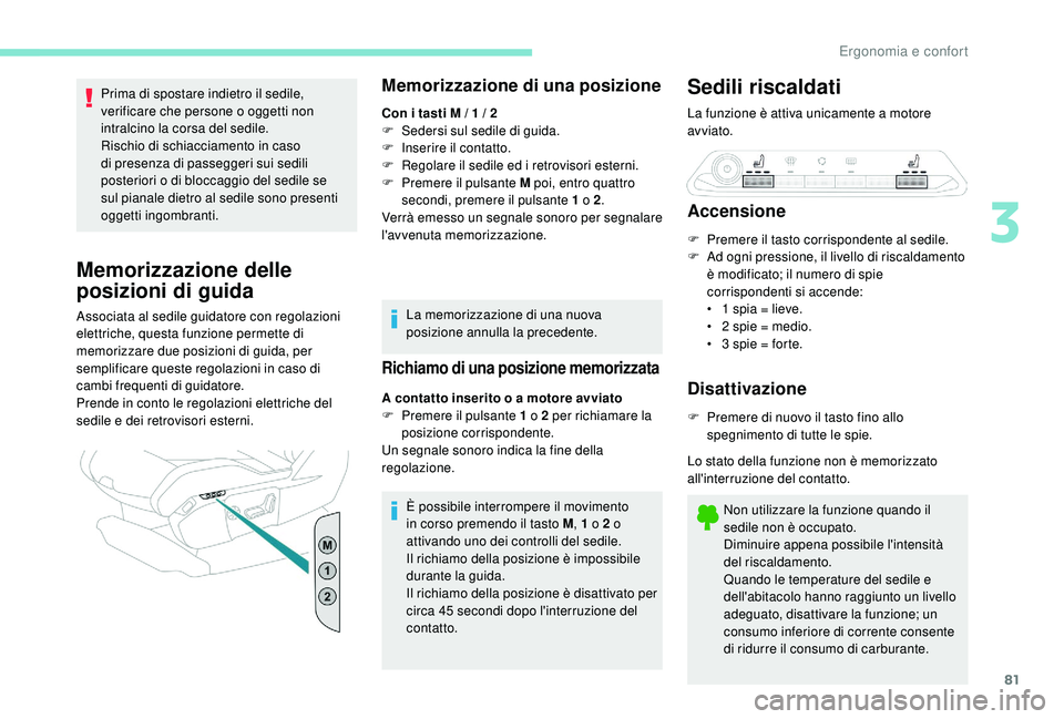 PEUGEOT 5008 2017 Manuale duso (in Italian) 81
Prima di spostare indietro il sedile,
verificare che persone o oggetti non
intralcino la corsa del sedile.
Rischio di schiacciamento in caso
di presenza di passeggeri sui sedili
posteriori o di PEUGEOT 5008 2017 Manuale duso (in Italian) 81
Prima di spostare indietro il sedile,
verificare che persone o oggetti non
intralcino la corsa del sedile.
Rischio di schiacciamento in caso
di presenza di passeggeri sui sedili
posteriori o di