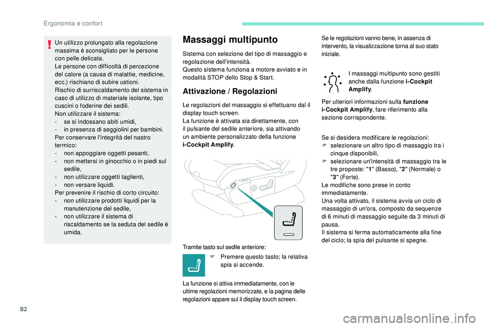 PEUGEOT 5008 2017 Manuale duso (in Italian) 82
Un utilizzo prolungato alla regolazione
massima è sconsigliato per le persone
con pelle delicata.
Le persone con difficoltà di percezione
del calore (a causa di malattie, medicine,
ecc.) risc PEUGEOT 5008 2017 Manuale duso (in Italian) 82
Un utilizzo prolungato alla regolazione
massima è sconsigliato per le persone
con pelle delicata.
Le persone con difficoltà di percezione
del calore (a causa di malattie, medicine,
ecc.) risc