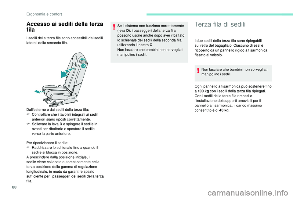 PEUGEOT 5008 2017 Manuale duso (in Italian) 88
Accesso ai sedili della terza
filaTerza fila di sedili
I sedili della terza fila sono accessibili dai sedili
laterali della seconda fila.
Dall'esterno o dai sedili della terza fila:
F
C
ont PEUGEOT 5008 2017 Manuale duso (in Italian) 88
Accesso ai sedili della terza
filaTerza fila di sedili
I sedili della terza fila sono accessibili dai sedili
laterali della seconda fila.
Dall'esterno o dai sedili della terza fila:
F
C
ont