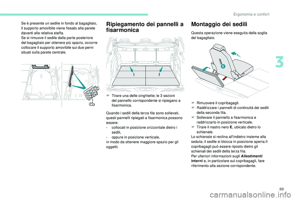 PEUGEOT 5008 2017 Manuale duso (in Italian) 89
Ripiegamento dei pannelli a
fisarmonica
Quando i sedili della terza fila sono sollevati,
questi pannelli ripiegati a fisarmonica possono
essere:
-
c
ollocati in posizione orizzontale dietro i PEUGEOT 5008 2017 Manuale duso (in Italian) 89
Ripiegamento dei pannelli a
fisarmonica
Quando i sedili della terza fila sono sollevati,
questi pannelli ripiegati a fisarmonica possono
essere:
-
c
ollocati in posizione orizzontale dietro i