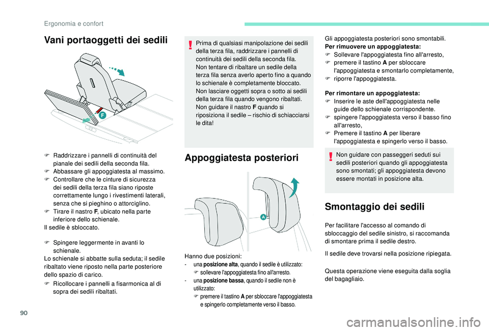 PEUGEOT 5008 2017 Manuale duso (in Italian) 90
Appoggiatesta posteriori
Gli appoggiatesta posteriori sono smontabili.
Per rimuovere un appoggiatesta:
F
S
ollevare l'appoggiatesta fino all'arresto,
F
p
remere il tastino A per sblocc PEUGEOT 5008 2017 Manuale duso (in Italian) 90
Appoggiatesta posteriori
Gli appoggiatesta posteriori sono smontabili.
Per rimuovere un appoggiatesta:
F
S
ollevare l'appoggiatesta fino all'arresto,
F
p
remere il tastino A per sblocc