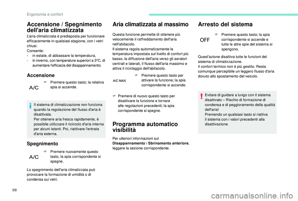 PEUGEOT 5008 2017 Manuale duso (in Italian) 98
Accensione / Spegnimento
dell'aria climatizzata
L'aria climatizzata è predisposta per funzionare
efficacemente in qualsiasi stagione, con i vetri
chiusi.
Consente:
-
i
n estate, di ab PEUGEOT 5008 2017 Manuale duso (in Italian) 98
Accensione / Spegnimento
dell'aria climatizzata
L'aria climatizzata è predisposta per funzionare
efficacemente in qualsiasi stagione, con i vetri
chiusi.
Consente:
-
i
n estate, di ab