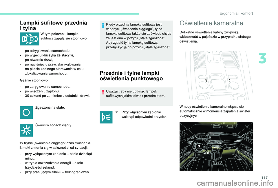 PEUGEOT 5008 2017 Instrukcja obsługi (in Polish) 117
Lampki sufitowe przednia
i
t
ylna
W tym położeniu lampka
sufitowa zapala się stopniowo:
-
p
o odryglowaniu samochodu,
-
p
o wyjęciu kluczyka ze stacyjki,
-
p
o otwarciu drzwi,
-
PEUGEOT 5008 2017 Instrukcja obsługi (in Polish) 117
Lampki sufitowe przednia
i
t
ylna
W tym położeniu lampka
sufitowa zapala się stopniowo:
-
p
o odryglowaniu samochodu,
-
p
o wyjęciu kluczyka ze stacyjki,
-
p
o otwarciu drzwi,
-