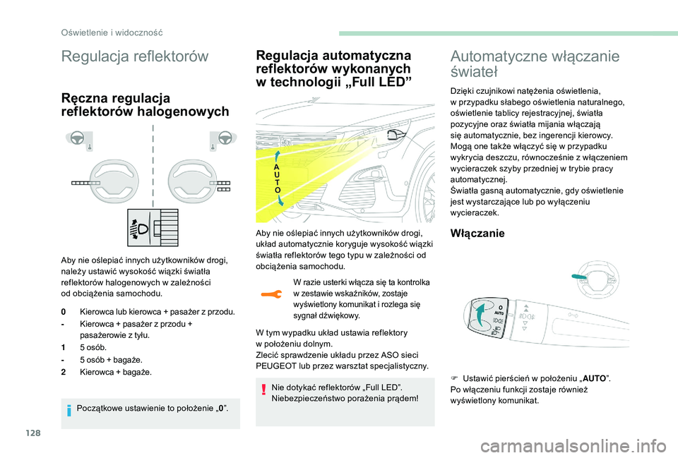 PEUGEOT 5008 2017 Instrukcja obsługi (in Polish) 128
Regulacja reflektorów
Ręczna regulacja
reflektorów halogenowych
Aby nie oślepiać innych użytkowników drogi,
należy ustawić wysokość wiązki światła
reflektorów halogenowych w zale PEUGEOT 5008 2017 Instrukcja obsługi (in Polish) 128
Regulacja reflektorów
Ręczna regulacja
reflektorów halogenowych
Aby nie oślepiać innych użytkowników drogi,
należy ustawić wysokość wiązki światła
reflektorów halogenowych w zale