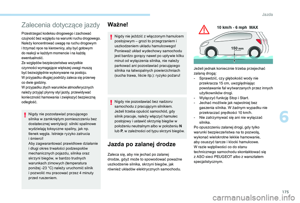 PEUGEOT 5008 2017 Instrukcja obsługi (in Polish) 175
Zalecenia dotyczące jazdy
Przestrzegać kodeksu drogowego i zachować
czujność bez względu na warunki ruchu drogowego.
Należy koncentrować uwagę na ruchu drogowym
i trzymać ręce na kier PEUGEOT 5008 2017 Instrukcja obsługi (in Polish) 175
Zalecenia dotyczące jazdy
Przestrzegać kodeksu drogowego i zachować
czujność bez względu na warunki ruchu drogowego.
Należy koncentrować uwagę na ruchu drogowym
i trzymać ręce na kier