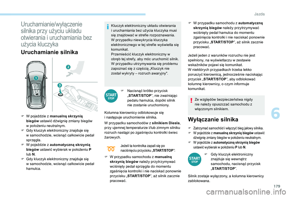 PEUGEOT 5008 2017 Instrukcja obsługi (in Polish) 179
Uruchamianie/wyłączenie
silnika przy użyciu układu
otwierania i uruchamiania bez
użycia kluczyka
Uruchamianie silnika
Kluczyk elektroniczny układu otwierania
i uruchamiania bez użycia PEUGEOT 5008 2017 Instrukcja obsługi (in Polish) 179
Uruchamianie/wyłączenie
silnika przy użyciu układu
otwierania i uruchamiania bez
użycia kluczyka
Uruchamianie silnika
Kluczyk elektroniczny układu otwierania
i uruchamiania bez użycia
