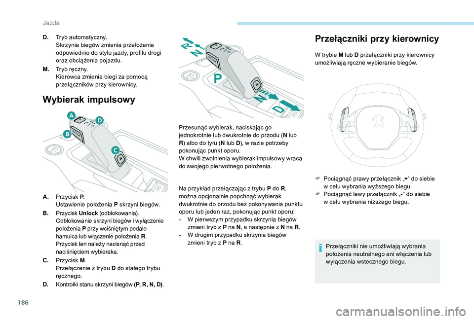 PEUGEOT 5008 2017 Instrukcja obsługi (in Polish) 186
Wybierak impulsowy
A.Przycisk P .
Ustawienie położenia P skrzyni biegów.
B. Przycisk Unlock (odblokowania).
Odblokowanie skrzyni biegów i wyłączenie
położenia P przy wciśniętym pedale PEUGEOT 5008 2017 Instrukcja obsługi (in Polish) 186
Wybierak impulsowy
A.Przycisk P .
Ustawienie położenia P skrzyni biegów.
B. Przycisk Unlock (odblokowania).
Odblokowanie skrzyni biegów i wyłączenie
położenia P przy wciśniętym pedale