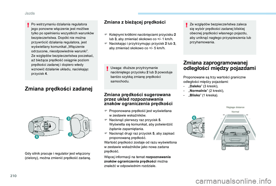 PEUGEOT 5008 2017 Instrukcja obsługi (in Polish) 210
Po wstrzymaniu działania regulatora
jego ponowne włączenie jest możliwe
tylko po spełnieniu wszystkich warunków
bezpieczeństwa. Dopóki nie można
przywrócić działania regulatora, je PEUGEOT 5008 2017 Instrukcja obsługi (in Polish) 210
Po wstrzymaniu działania regulatora
jego ponowne włączenie jest możliwe
tylko po spełnieniu wszystkich warunków
bezpieczeństwa. Dopóki nie można
przywrócić działania regulatora, je