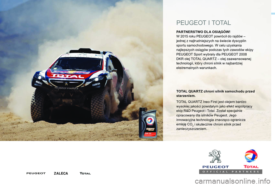 PEUGEOT 5008 2017  Instrukcja obsługi (in Polish) PEUGEOT I TOTAL
PARTNERSTWO DLA OSIĄGÓW!
W 2015 roku PEUGEOT powrócił do rajdów – 
jednej z najtrudniejszych na świecie dyscyplin 
sportu samochodowego. W celu uzyskania 
najlepszych osiągów