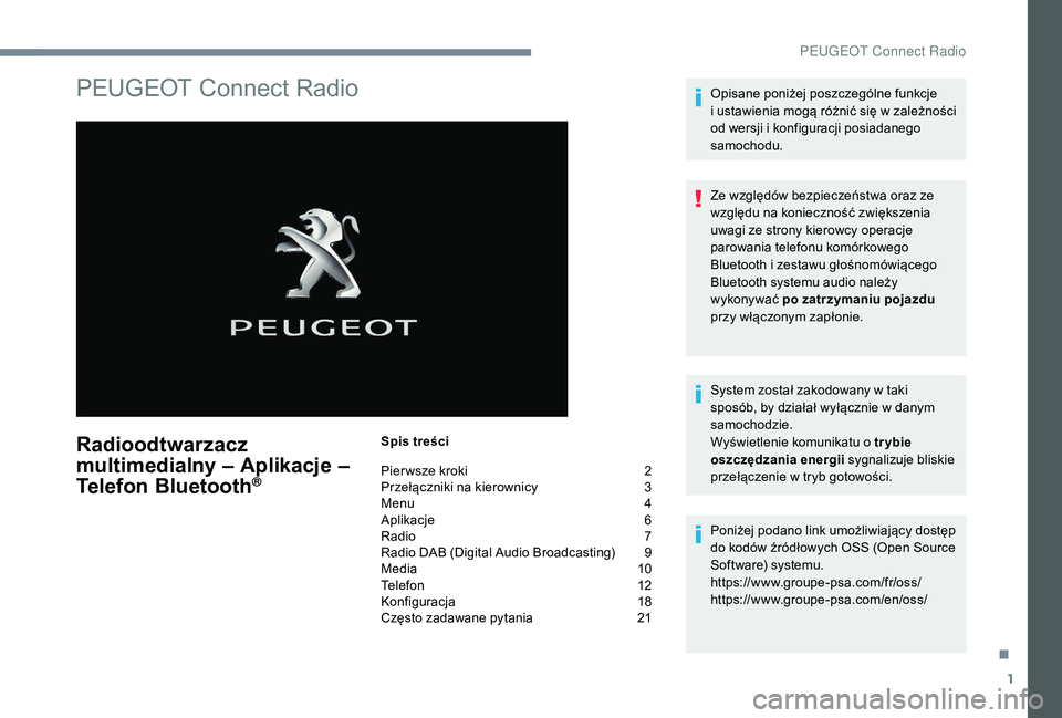 PEUGEOT 5008 2017 Instrukcja obsługi (in Polish) 1
PEUGEOT Connect Radio
Radioodtwarzacz
multimedialny – Aplikacje –
Telefon Bluetooth
®
Spis treści
Pier wsze kroki
2
P
rzełączniki na kierownicy
3
M
enu
4
A
plikacje
6
R
adio PEUGEOT 5008 2017 Instrukcja obsługi (in Polish) 1
PEUGEOT Connect Radio
Radioodtwarzacz
multimedialny – Aplikacje –
Telefon Bluetooth
®
Spis treści
Pier wsze kroki
2
P
rzełączniki na kierownicy
3
M
enu
4
A
plikacje
6
R
adio
