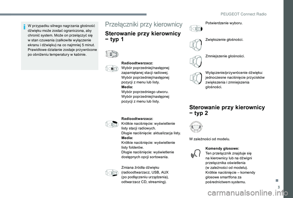PEUGEOT 5008 2017 Instrukcja obsługi (in Polish) 3
W przypadku silnego nagrzania głośność
dźwięku może zostać ograniczona, aby
chronić system. Może on przełączyć się
w stan czuwania (całkowite wyłączenie
ekranu i dźwięku) na c PEUGEOT 5008 2017 Instrukcja obsługi (in Polish) 3
W przypadku silnego nagrzania głośność
dźwięku może zostać ograniczona, aby
chronić system. Może on przełączyć się
w stan czuwania (całkowite wyłączenie
ekranu i dźwięku) na c