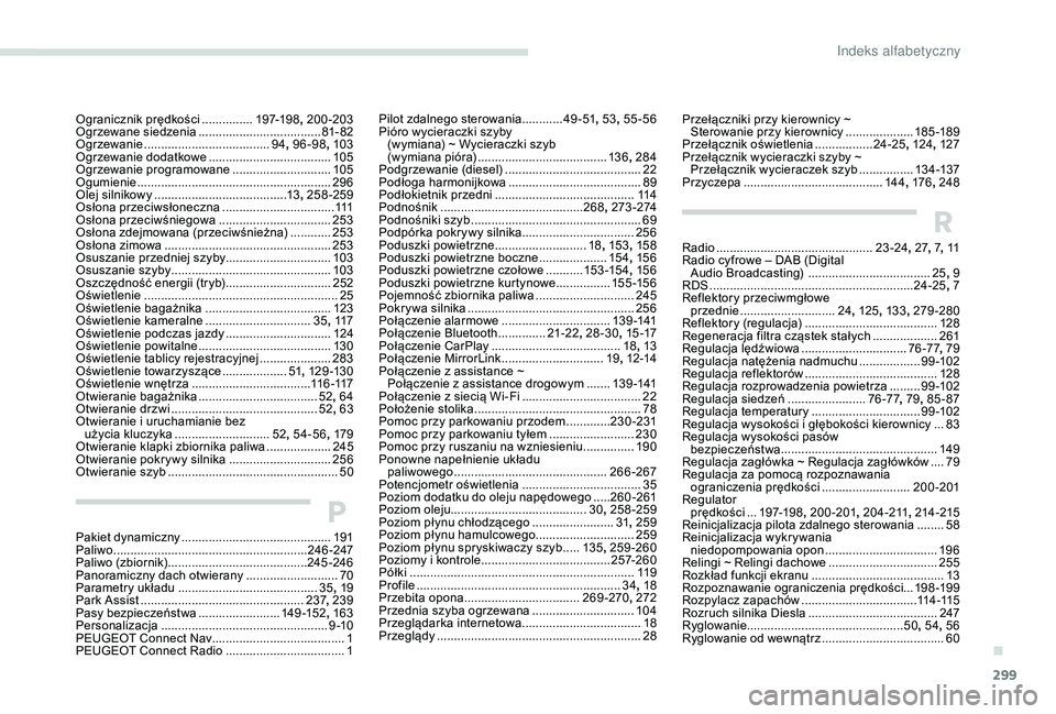 PEUGEOT 5008 2017 Instrukcja obsługi (in Polish) 299
Przełączniki przy kierownicy ~ Sterowanie przy kierownicy ....................18
5 -189
Przełącznik oświetlenia
.................24
-25, 124 , 127
Przełącznik wycieraczki szyby ~ Prze PEUGEOT 5008 2017 Instrukcja obsługi (in Polish) 299
Przełączniki przy kierownicy ~ Sterowanie przy kierownicy ....................18
5 -189
Przełącznik oświetlenia
.................24
-25, 124 , 127
Przełącznik wycieraczki szyby ~ Prze