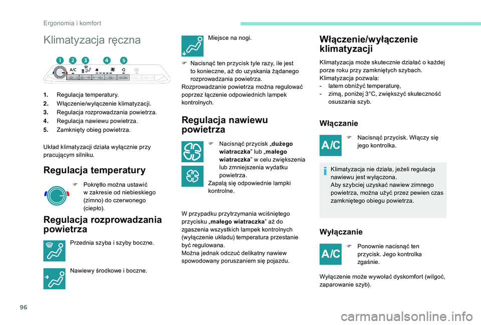 PEUGEOT 5008 2017 Instrukcja obsługi (in Polish) 96
Klimatyzacja ręczna
1.Regulacja temperatury.
2. Włączenie/wyłączenie klimatyzacji.
3. Regulacja rozprowadzania powietrza.
4. Regulacja nawiewu powietrza.
5. Zamknięty obieg powietrza.
Układ PEUGEOT 5008 2017 Instrukcja obsługi (in Polish) 96
Klimatyzacja ręczna
1.Regulacja temperatury.
2. Włączenie/wyłączenie klimatyzacji.
3. Regulacja rozprowadzania powietrza.
4. Regulacja nawiewu powietrza.
5. Zamknięty obieg powietrza.
Układ