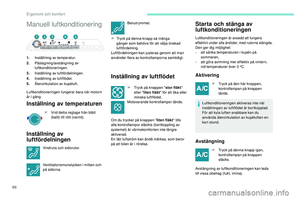 PEUGEOT 5008 2017 Bruksanvisningar (in Swedish) 96
Manuell luftkonditionering
1.Inställning av temperatur.
2. Påslagning/avstängning av
luftkonditioneringen.
3. Inställning av luftfördelningen.
4. Inställning av luftflödet.
5. Återcirkulat PEUGEOT 5008 2017 Bruksanvisningar (in Swedish) 96
Manuell luftkonditionering
1.Inställning av temperatur.
2. Påslagning/avstängning av
luftkonditioneringen.
3. Inställning av luftfördelningen.
4. Inställning av luftflödet.
5. Återcirkulat