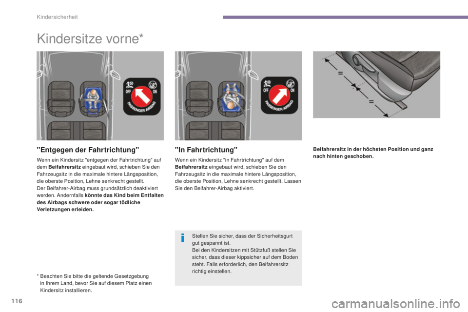 PEUGEOT 5008 2016  Betriebsanleitungen (in German) 116
5008_de_Chap06_securite-enfants_ed01-2015
Beifahrersitz in der höchsten Position und ganz 
nach hinten geschoben."In Fahrtrichtung"
Wenn ein Kindersitz "in Fahr trichtung" auf dem