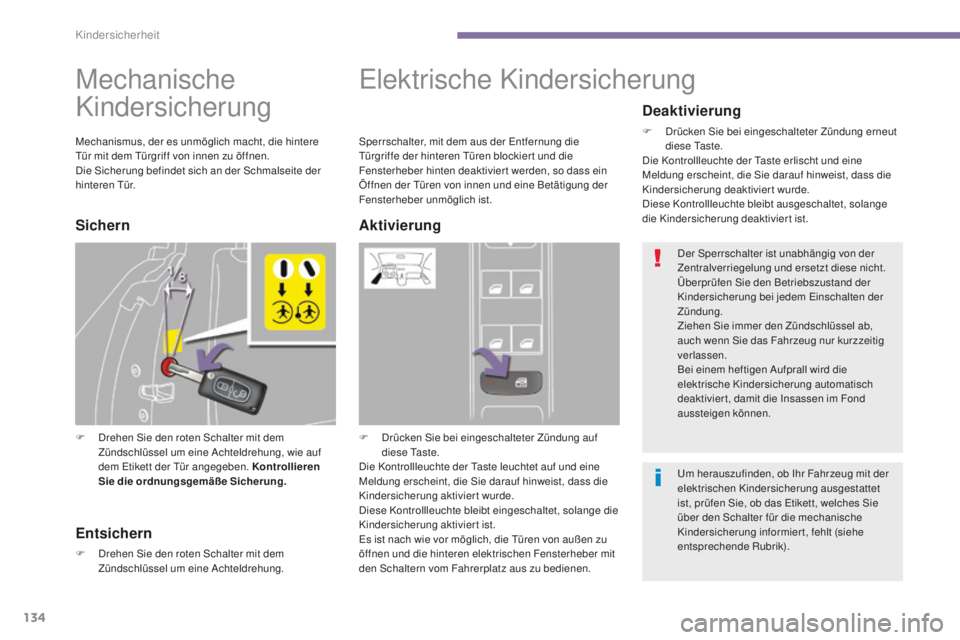 PEUGEOT 5008 2016 Betriebsanleitungen (in German) 134
5008_de_Chap06_securite-enfants_ed01-2015
Mechanische
Kindersicherung
F Drehen Sie den roten Schalter mit dem Zündschlüssel um eine Achteldrehung, wie auf
dem
e
t
ikett der t
ü
r angegebe PEUGEOT 5008 2016 Betriebsanleitungen (in German) 134
5008_de_Chap06_securite-enfants_ed01-2015
Mechanische
Kindersicherung
F Drehen Sie den roten Schalter mit dem Zündschlüssel um eine Achteldrehung, wie auf
dem
e
t
ikett der t
ü
r angegebe