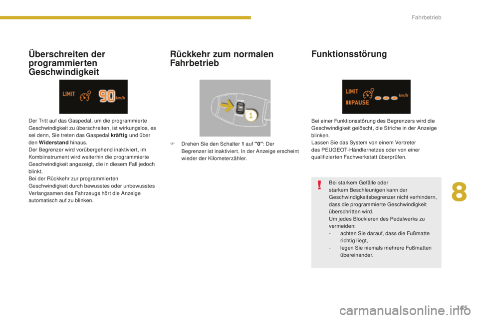 PEUGEOT 5008 2016 Betriebsanleitungen (in German) 165
5008_de_Chap08_conduite_ed01-2015
Überschreiten der
programmierten
GeschwindigkeitRückkehr zum normalen
Fahrbetrieb
Funktionsstörung
Bei starkem ge
fälle oder
starkem Beschleunigen kann de PEUGEOT 5008 2016 Betriebsanleitungen (in German) 165
5008_de_Chap08_conduite_ed01-2015
Überschreiten der
programmierten
GeschwindigkeitRückkehr zum normalen
Fahrbetrieb
Funktionsstörung
Bei starkem ge
fälle oder
starkem Beschleunigen kann de