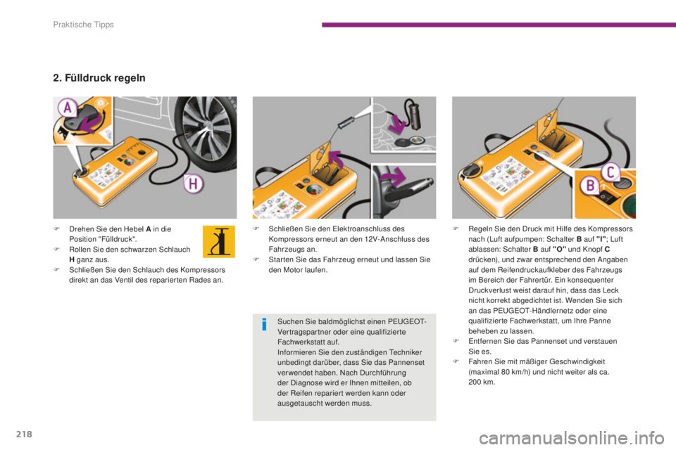 PEUGEOT 5008 2016 Betriebsanleitungen (in German) 218
5008_de_Chap10_infos-pratiques_ed01-2015
F Schließen Sie den el ektroanschluss des
Kompressors erneut an den 12V-Anschluss des
Fahrzeugs an.
F
S
tar ten Sie das Fahrzeug erneut und lassen Si PEUGEOT 5008 2016 Betriebsanleitungen (in German) 218
5008_de_Chap10_infos-pratiques_ed01-2015
F Schließen Sie den el ektroanschluss des
Kompressors erneut an den 12V-Anschluss des
Fahrzeugs an.
F
S
tar ten Sie das Fahrzeug erneut und lassen Si
