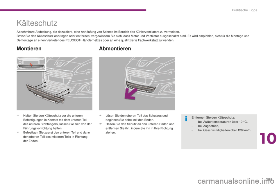 PEUGEOT 5008 2016 Betriebsanleitungen (in German) 255
5008_de_Chap10_infos-pratiques_ed01-2015
Abmontieren
F Lösen Sie den oberen te il des Schutzes und
beginnen Sie dabei mit den en den.
F
H
alten Sie den Schutz an den unteren e
n
den und
e PEUGEOT 5008 2016 Betriebsanleitungen (in German) 255
5008_de_Chap10_infos-pratiques_ed01-2015
Abmontieren
F Lösen Sie den oberen te il des Schutzes und
beginnen Sie dabei mit den en den.
F
H
alten Sie den Schutz an den unteren e
n
den und
e