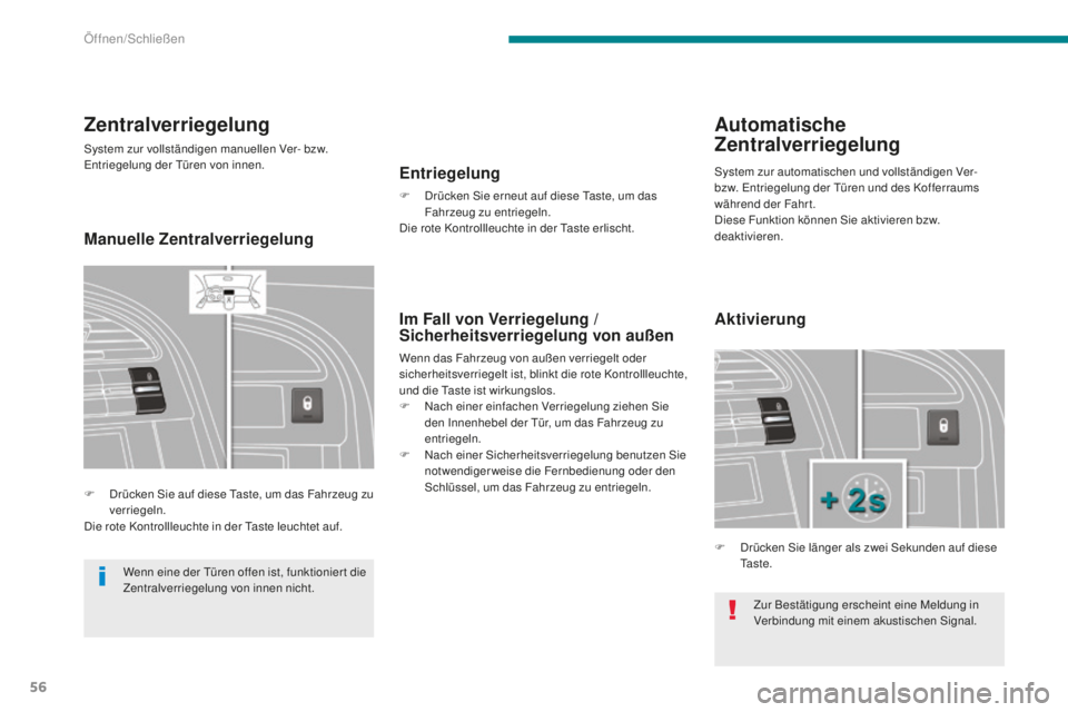 PEUGEOT 5008 2016 Betriebsanleitungen (in German) 56
5008_de_Chap02_ouvertures_ed01-2015
Zur Bestätigung erscheint eine Meldung in
Verbindung mit einem akustischen Signal.
Zentralverriegelung
System zur vollständigen manuellen Ver- bzw. entriegelu PEUGEOT 5008 2016 Betriebsanleitungen (in German) 56
5008_de_Chap02_ouvertures_ed01-2015
Zur Bestätigung erscheint eine Meldung in
Verbindung mit einem akustischen Signal.
Zentralverriegelung
System zur vollständigen manuellen Ver- bzw. entriegelu