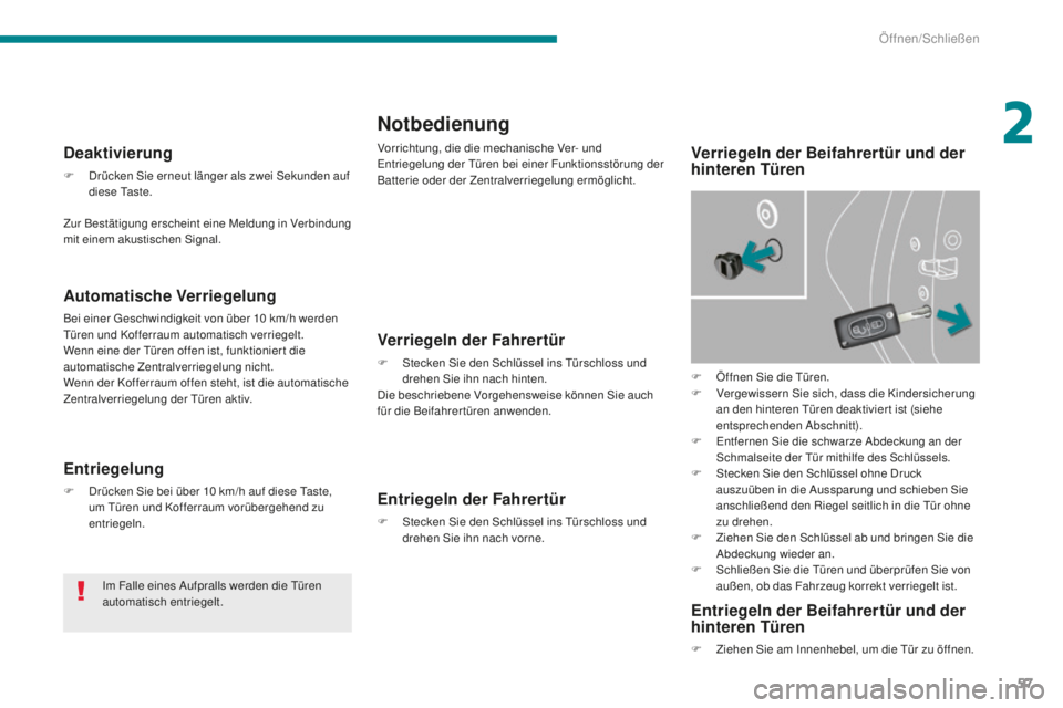 PEUGEOT 5008 2016 Betriebsanleitungen (in German) 57
5008_de_Chap02_ouvertures_ed01-2015
Notbedienung
Vorrichtung, die die mechanische Ver- und entriegelung der tü ren bei einer Funktionsstörung der
Batterie oder der Zentralverriegelung ermöglic PEUGEOT 5008 2016 Betriebsanleitungen (in German) 57
5008_de_Chap02_ouvertures_ed01-2015
Notbedienung
Vorrichtung, die die mechanische Ver- und entriegelung der tü ren bei einer Funktionsstörung der
Batterie oder der Zentralverriegelung ermöglic