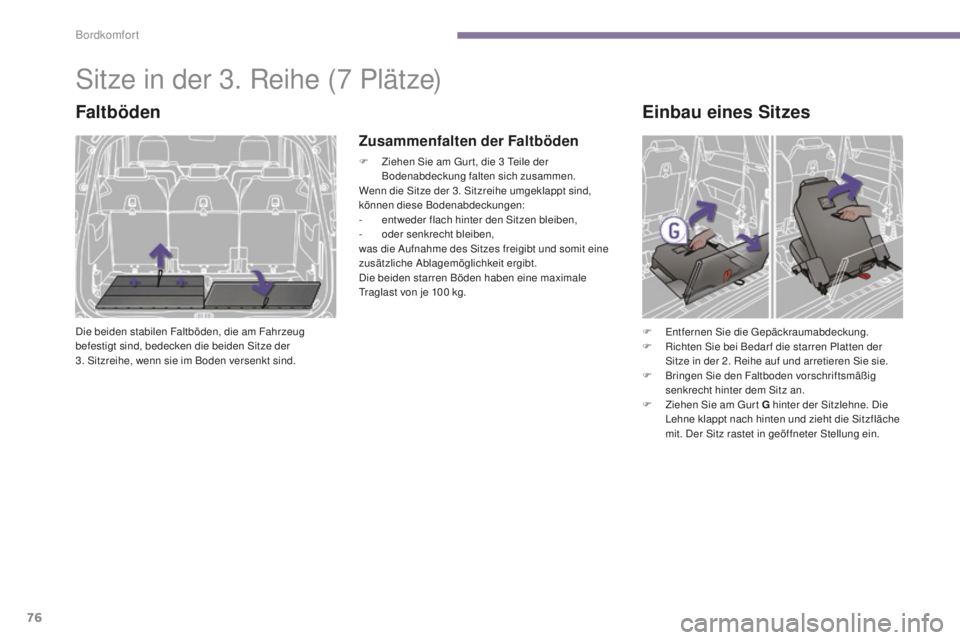 PEUGEOT 5008 2016 Betriebsanleitungen (in German) 76
5008_de_Chap03_confort_ed01-2015
Sitze in der 3. Reihe (7 Plätze)
Faltböden
Die beiden stabilen Faltböden, die am Fahrzeug
befestigt sind, bedecken die beiden Sitze der
3. Sitzreihe, wenn sie PEUGEOT 5008 2016 Betriebsanleitungen (in German) 76
5008_de_Chap03_confort_ed01-2015
Sitze in der 3. Reihe (7 Plätze)
Faltböden
Die beiden stabilen Faltböden, die am Fahrzeug
befestigt sind, bedecken die beiden Sitze der
3. Sitzreihe, wenn sie
