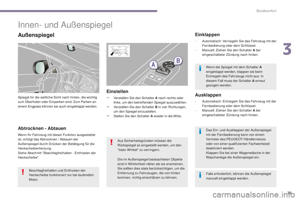 PEUGEOT 5008 2016 Betriebsanleitungen (in German) 79
5008_de_Chap03_confort_ed01-2015
Innen- und Außenspiegel
Spiegel für die seitliche Sicht nach hinten, die wichtig
zum Überholen oder ei nparken sind. Zum Parken an
einem
e
n
gpass können si PEUGEOT 5008 2016 Betriebsanleitungen (in German) 79
5008_de_Chap03_confort_ed01-2015
Innen- und Außenspiegel
Spiegel für die seitliche Sicht nach hinten, die wichtig
zum Überholen oder ei nparken sind. Zum Parken an
einem
e
n
gpass können si