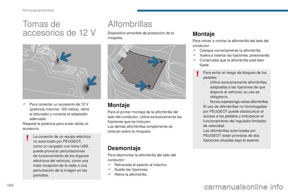 PEUGEOT 5008 2016 Manual del propietario (in Spanish) 102
5008_es_Chap05_amenagements_ed01-2015
Alfombrillas
Montaje
Para volver a montar la alfombrilla del lado del
conductor:
F
C
oloque correctamente la alfombrilla.
F
Vuelva a insertar las fijacio PEUGEOT 5008 2016 Manual del propietario (in Spanish) 102
5008_es_Chap05_amenagements_ed01-2015
Alfombrillas
Montaje
Para volver a montar la alfombrilla del lado del
conductor:
F
C
oloque correctamente la alfombrilla.
F
Vuelva a insertar las fijacio