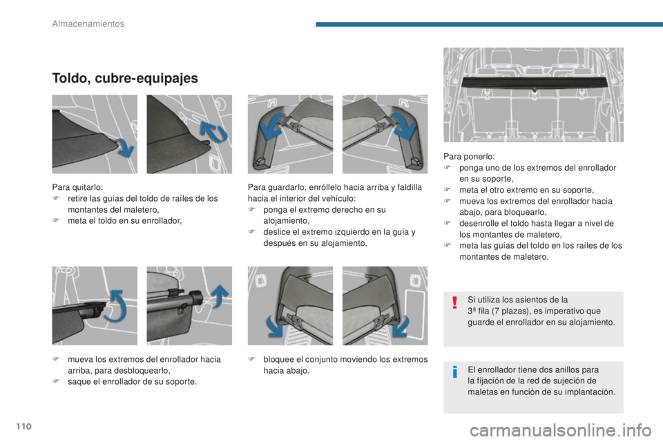 PEUGEOT 5008 2016 Manual del propietario (in Spanish) 110
5008_es_Chap05_amenagements_ed01-2015
Toldo, cubre-equipajes
Para ponerlo:
F p onga uno de los extremos del enrollador
en su soporte,
F
m
eta el otro extremo en su soporte,
F
m
ueva los ext PEUGEOT 5008 2016 Manual del propietario (in Spanish) 110
5008_es_Chap05_amenagements_ed01-2015
Toldo, cubre-equipajes
Para ponerlo:
F p onga uno de los extremos del enrollador
en su soporte,
F
m
eta el otro extremo en su soporte,
F
m
ueva los ext