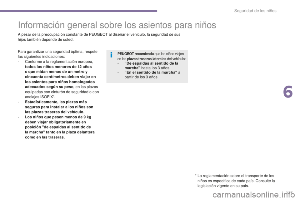 PEUGEOT 5008 2016 Manual del propietario (in Spanish) 115
5008_es_Chap06_securite-enfants_ed01-2015
Información general sobre los asientos para niños
A pesar de la preocupación constante de PEUGEOT al diseñar el vehículo, la seguridad de sus
h ijos PEUGEOT 5008 2016 Manual del propietario (in Spanish) 115
5008_es_Chap06_securite-enfants_ed01-2015
Información general sobre los asientos para niños
A pesar de la preocupación constante de PEUGEOT al diseñar el vehículo, la seguridad de sus
h ijos