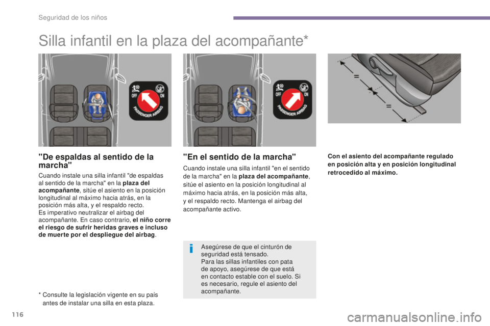 PEUGEOT 5008 2016 Manual del propietario (in Spanish) 116
5008_es_Chap06_securite-enfants_ed01-2015
Con el asiento del acompañante regulado
en posición alta y en posición longitudinal
retrocedido al máximo."En el sentido de la marcha"
Cuand PEUGEOT 5008 2016 Manual del propietario (in Spanish) 116
5008_es_Chap06_securite-enfants_ed01-2015
Con el asiento del acompañante regulado
en posición alta y en posición longitudinal
retrocedido al máximo."En el sentido de la marcha"
Cuand