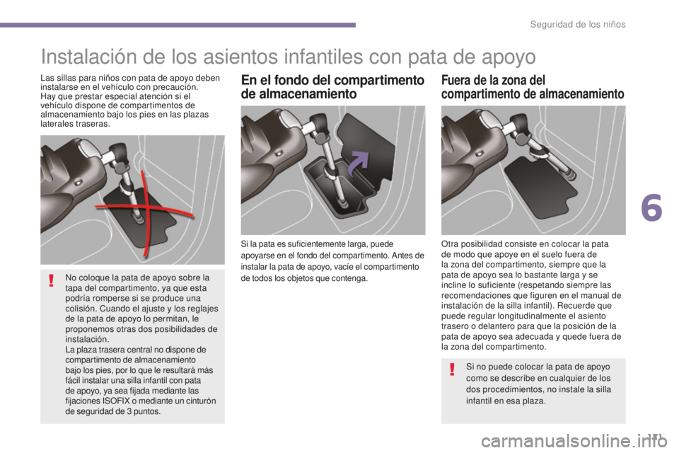 PEUGEOT 5008 2016 Manual del propietario (in Spanish) 121
5008_es_Chap06_securite-enfants_ed01-2015
Instalación de los asientos infantiles con pata de apoyo
Si la pata es suficientemente larga, puede
apoyarse en el fondo del compartimento. Antes de
in PEUGEOT 5008 2016 Manual del propietario (in Spanish) 121
5008_es_Chap06_securite-enfants_ed01-2015
Instalación de los asientos infantiles con pata de apoyo
Si la pata es suficientemente larga, puede
apoyarse en el fondo del compartimento. Antes de
in