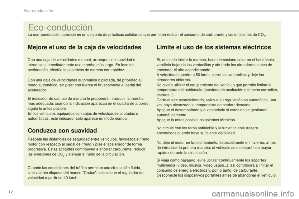 PEUGEOT 5008 2016 Manual del propietario (in Spanish) 12
5008_es_Chap00c_eco-conduite_ed01-2015
Eco-conducción
La eco-conducción consiste en un conjunto de prácticas cotidianas que permiten reducir el consumo de carburante y las emisiones de CO2.
Mejo PEUGEOT 5008 2016 Manual del propietario (in Spanish) 12
5008_es_Chap00c_eco-conduite_ed01-2015
Eco-conducción
La eco-conducción consiste en un conjunto de prácticas cotidianas que permiten reducir el consumo de carburante y las emisiones de CO2.
Mejo